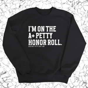 I'm on the A  Petty Honor Roll Unisex Sweatshirt